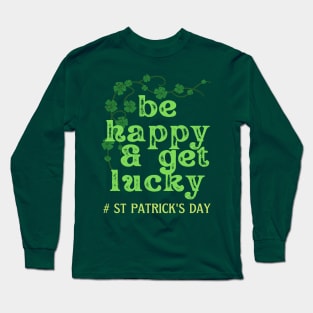 BE HAPPY AND GET LUCKY Long Sleeve T-Shirt